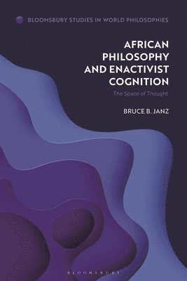 Bruce B. Janz, USA) Janz, Bruce B. (University of Central Florida, Monika Kirloskar-Steinbach - African Philosophy and Enactivist Cognition, Häftad