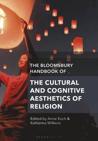 bokomslag The Bloomsbury Handbook of the Cultural and Cognitive Aesthetics of Religion