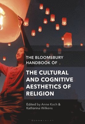 bokomslag Bloomsbury Handbook of the Cultural and Cognitive Aesthetics of Religion