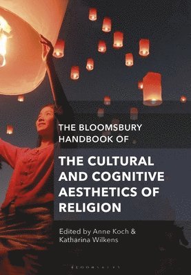 The Bloomsbury Handbook of the Cultural and Cognitive Aesthetics of Religion 1