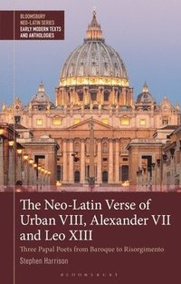 bokomslag The Neo-Latin Verse of Urban VIII, Alexander VII and Leo XIII