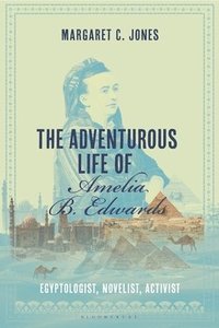 bokomslag The Adventurous Life of Amelia B. Edwards
