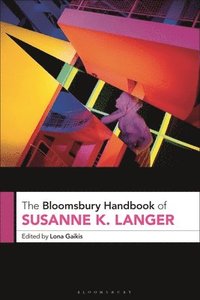 bokomslag The Bloomsbury Handbook of Susanne K. Langer