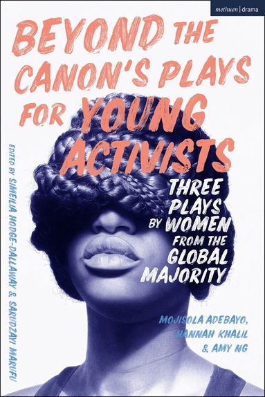 Mojisola Adebayo, Hannah Khalil, Amy Ng, Simeilia Hodge-Dallaway, Sarudzayi Marufu - Beyond The Canon’s Plays for Young Activists, Häftad