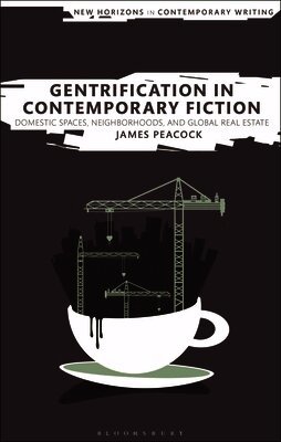 Gentrification in Contemporary Fiction: Domestic Spaces, Neighborhoods, and Global Real Estate