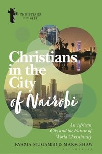 bokomslag Christians in the City of Nairobi: An African City and the Future of World Christianity
