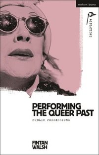 bokomslag Performing the Queer Past: Public Possessions