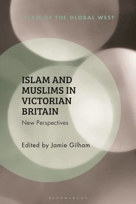 Jamie Gilham, UK) Gilham, Jamie (Royal Holloway, University of London, Kambiz Ghaneabassiri - Islam and Muslims in Victorian Britain, Häftad
