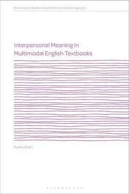 Yumin Chen, China) Chen, Dr Yumin (Sun Yat-sen University, J. R. Martin - Interpersonal Meaning in Multimodal English Textbooks, Häftad