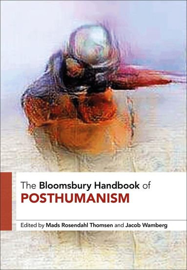 Mads Rosendahl Thomsen, Jacob Wamberg - Bloomsbury Handbook of Posthumanism, Häftad