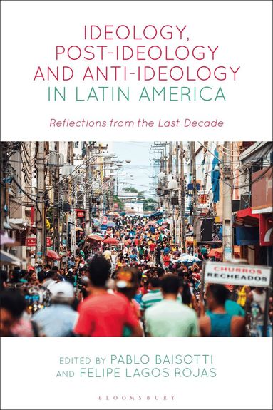 Pablo Baisotti, Felipe Lagos Rojas - Ideology, Post-Ideology and Anti-Ideology in Latin America, Inbunden