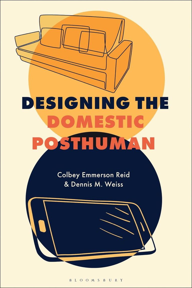 Colbey Emmerson Reid, Dennis M. Weiss, USA) Reid, Colbey Emmerson (Columbia College Chicago, USA) Weiss, Dennis M. (York College of Pennsylvania, Dennis M Weiss - Designing the Domestic Posthuman, Inbunden