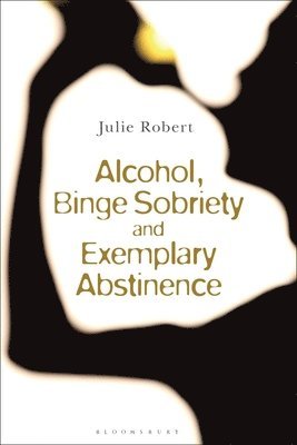 Julie Robert, Australia) Robert, Julie (Griffith University - Alcohol, Binge Sobriety and Exemplary Abstinence, Häftad