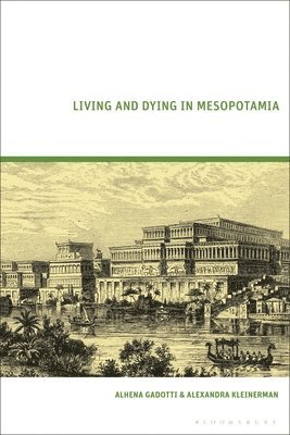 Alhena Gadotti, Alexandra Kleinerman, USA) Gadotti, Alhena (Towson University, USA) Kleinerman, Alexandra (Independent Scholar - Living and Dying in Mesopotamia, Inbunden