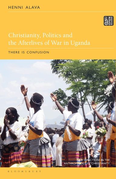 Henni Alava, Naomi Haynes - Christianity, Politics and the Afterlives of War in Uganda, Häftad