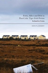 bokomslag Form, Affect and Debt in Post-Celtic Tiger Irish Fiction