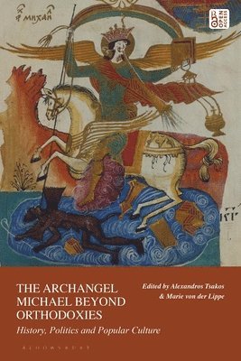 The Archangel Michael Beyond Orthodoxies: History, Politics and Popular Culture