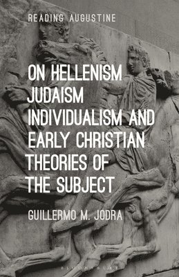 On Hellenism, Judaism, Individualism, and Early Christian Theories of the Subject 1