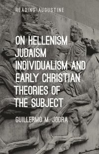 bokomslag On Hellenism, Judaism, Individualism, and Early Christian Theories of the Subject