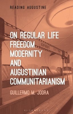 Guillermo M. Jodra, USA) Jodra, Professor Guillermo M. (University of Nevada, Las Vegas, Miles Hollingworth - On Regular Life, Freedom, Modernity, and Augustinian Communitarianism, Häftad