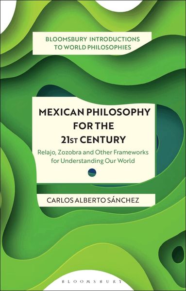 Carlos Alberto Sánchez, Monika Kirloskar-Steinbach, Georgina Stewart, Leah Kalmanson, Nader El-Bizri, James Madaio, Takeshi Morisato, Pascah Mungwini, Ann A Pang-White, Mickaella Perina, Omar Rivera - Mexican Philosophy for the 21st Century, Häftad