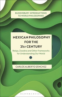 Carlos Alberto Sánchez, Monika Kirloskar-Steinbach - Mexican Philosophy for the 21st Century, Inbunden