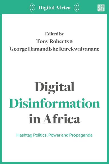Tony Roberts, George Hamandishe Karekwaivanane - Digital Disinformation in Africa, Häftad