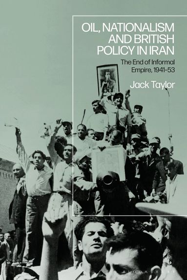 Jack Taylor - Oil, Nationalism and British Policy in Iran, Inbunden