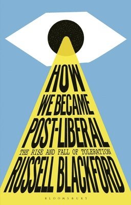 Russell Blackford - How We Became Post-Liberal, Inbunden