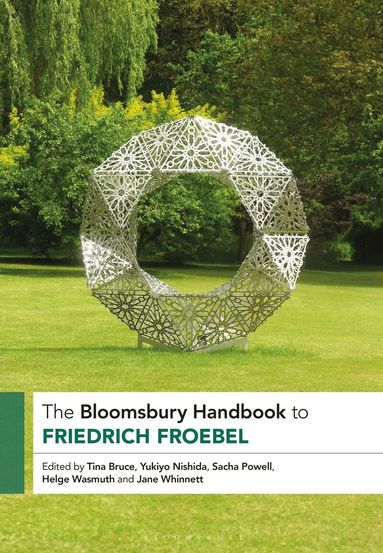 Tina Bruce, Yukiyo Nishida, Sacha Powell, Helge Wasmuth, Jane Whinnett - Bloomsbury Handbook to Friedrich Froebel, Inbunden