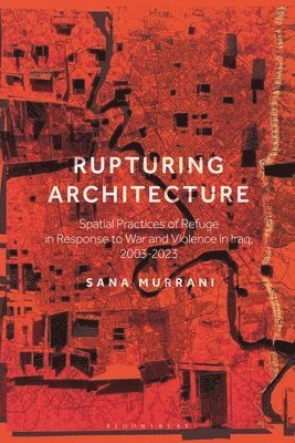 Sana Murrani, UK) Murrani, Dr Sana (University of Plymouth - Rupturing Architecture, Inbunden