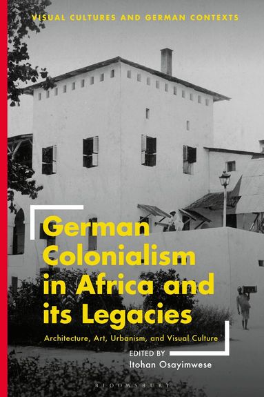 Itohan Osayimwese - German Colonialism in Africa and its Legacies, Inbunden
