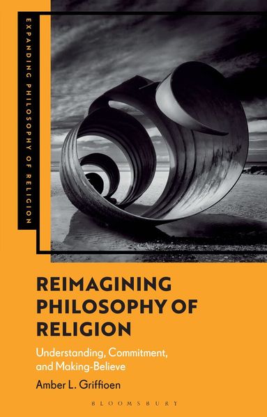 Amber L. Griffioen, J. Aaron Simmons - Reimagining Philosophy of Religion, Inbunden
