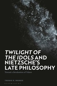 bokomslag 'Twilight of the Idols' and Nietzsche's Late Philosophy