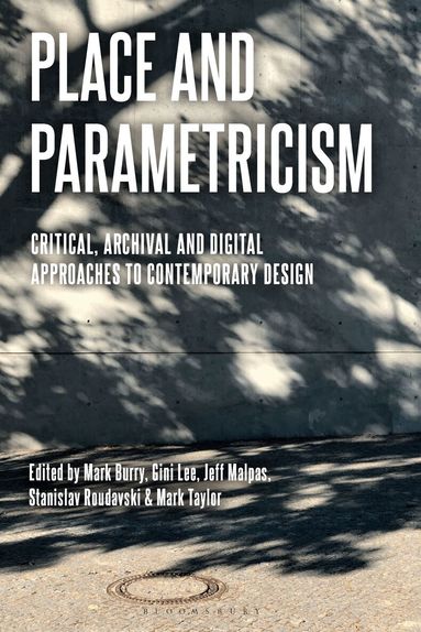 Mark Burry, Gini Lee, Jeff Malpas, Stanislav Roudavski, Mark Taylor - Place and Parametricism, Inbunden