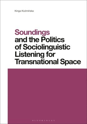 bokomslag Soundings and the Politics of Sociolinguistic Listening for Transnational Space