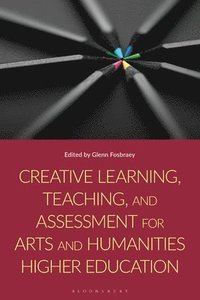 bokomslag Creative Learning, Teaching, and Assessment for Arts and Humanities Higher Education