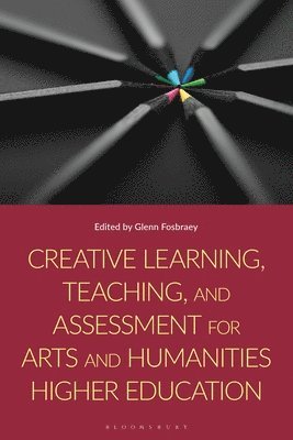 bokomslag Creative Learning, Teaching, and Assessment for Arts and Humanities Higher Education