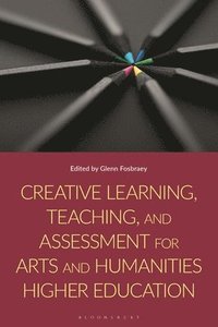 bokomslag Creative Learning, Teaching, and Assessment for Arts and Humanities Higher Education