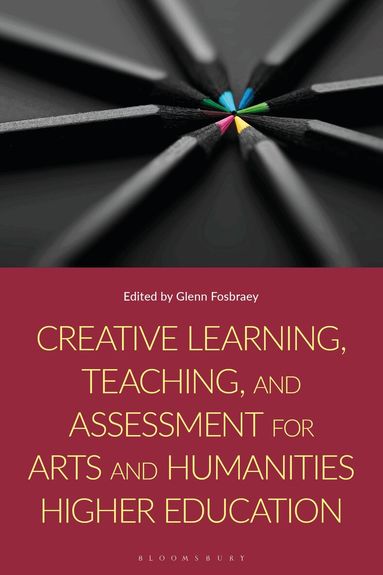 Glenn Fosbraey - Creative Learning, Teaching, and Assessment for Arts and Humanities Higher Education, Inbunden