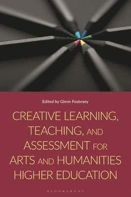 Creative Learning, Teaching, and Assessment for Arts and Humanities Higher Education 1