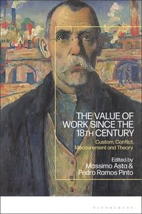 bokomslag The Value of Work Since the 18th Century: Custom, Conflict, Measurement and Theory