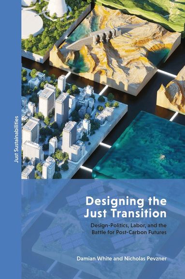 Damian White, Nicholas Pevzner, Julian Agyeman - Designing the Just Transition, Inbunden