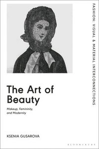 bokomslag The Art of Beauty: Makeup, Femininity, and Modernity