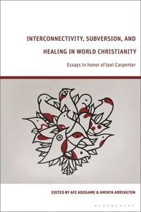 bokomslag Interconnectivity, Subversion, and Healing in World Christianity