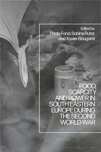 bokomslag Food, Scarcity and Power in Southeastern Europe During the Second World War