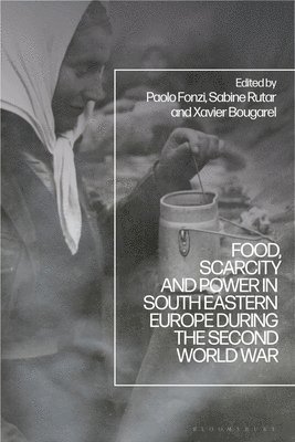 bokomslag Food, Scarcity and Power in Southeastern Europe During the Second World War