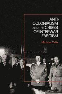 bokomslag Anti-Colonialism and the Crises of Interwar Fascism