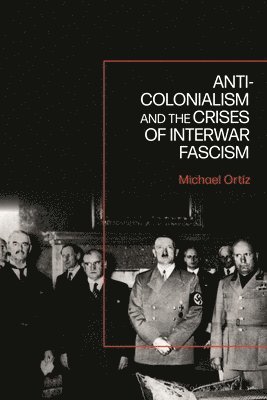 Anti-Colonialism and the Crises of Interwar Fascism 1