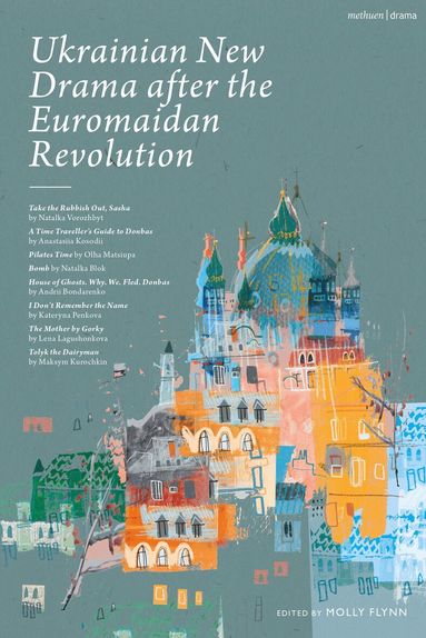 Natal'ya Vorozhbyt, Anastasiia Kosodii, Natalia Blok, Andrii Bondarenko, Maksym Kurochkin, Kateryna Penkova, Olha Matsiupa, Lena Lagushonkova, Molly Flynn - Ukrainian New Drama after the Euromaidan Revolution, Inbunden